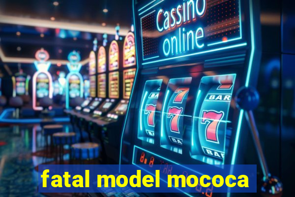 fatal model mococa